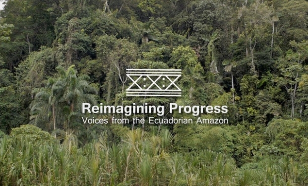 Reimagining Progress - Voices from the Ecuadorian Amazon Reimagining Progress - Voices from the Ecuadorian Amazon